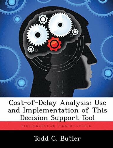 Butler, Todd C. Cost-Of-Delay Analysis: Use and Implementation of This Decision Support Tool