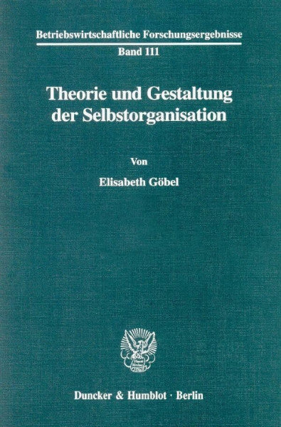Göbel, Elisabeth Theorie und Gestaltung der Selbstorganisation. Mit Tab., Abb. (Betriebswirtschaftliche Forschungsergebnisse; BFO 111): Habilitationsschrift