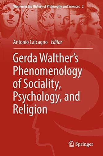 Calcagno, Antonio Gerda Waltherâs Phenomenology of Sociality, Psychology, and Religion (Women in the History of Philosophy and Sciences, 2, Band 2)