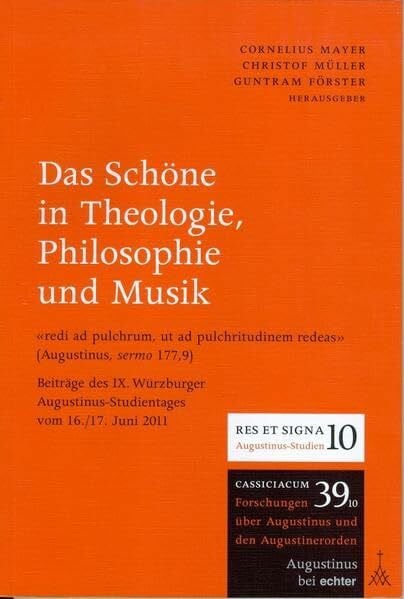 Förster, Guntram Das Schöne in Theologie, Philosophie und Musik: Beiträge des 9. Würzburger Augustinus-Studientages 2011 (Gießener-Augustinus-Studien)