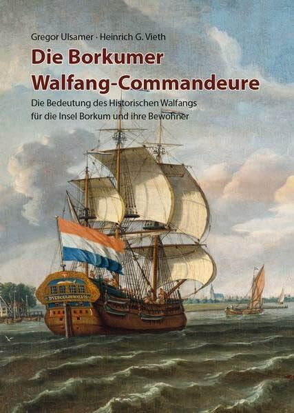 Vieth, Heinrich G. J. Die Borkumer Walfang-Commandeure: Die Bedeutung des historischen Walfangs für die Insel Borkum und ihre Bewohner
