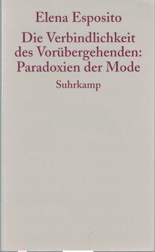Esposito, Elena Die Verbindlichkeit des Vorübergehenden: Paradoxien der Mode