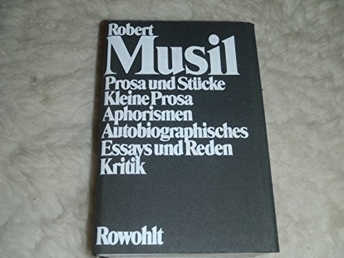 Frisé, Adolf Prosa und Stücke - Kleine Prosa - Aphorismen - Autobiographisches - Essays und Reden - Kritik (Musil: Gesammelte Werke, Band 2)