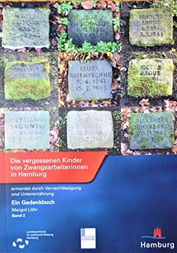 Meyer, Beate Die vergessenen Kinder von Zwangsarbeiterinnen in Hamburg, ermordet durch Vernachlässigung und Unterernährung: Band 2