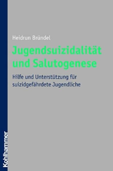 BrÃ¼ndel, Heidrun JugendsuizidalitÃ¤t und Salutogenese: Hilfe und UnterstÃ¼tzung fÃ¼r suizidgefÃ¤hrdete Jugendliche