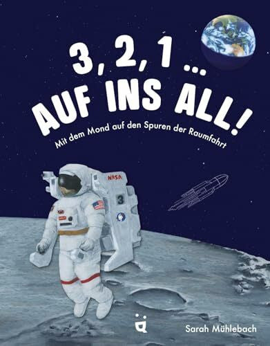 Mühlebach, Sarah 3, 2, 1 … Auf ins All!: Mit dem Mond auf den Spuren der Raumfahrt