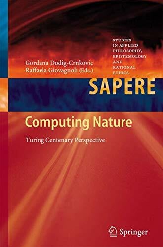 Giovagnoli, Raffaela Computing Nature: Turing Centenary Perspective (Studies in Applied Philosophy, Epistemology and Rational Ethics, 7, Band 7)