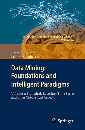 Jain, Lakhmi C Data Mining: Foundations and Intelligent Paradigms: VOLUME 2: Statistical, Bayesian, Time Series and other Theoretical Aspects (Intelligent Systems Reference Library, 24, Band 24)