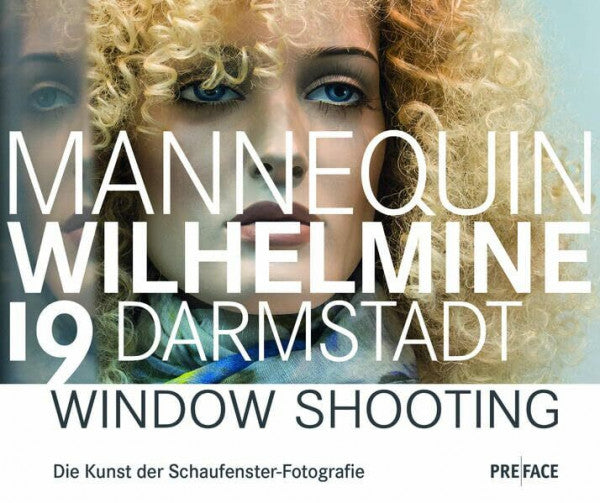 Rau, Christoph Die Mannequins der Wilhelminenstraße 19 Darmstadt: Window Shooting. Die Kunst der Schaufenster-Fotografie (Edition Darmstadt)