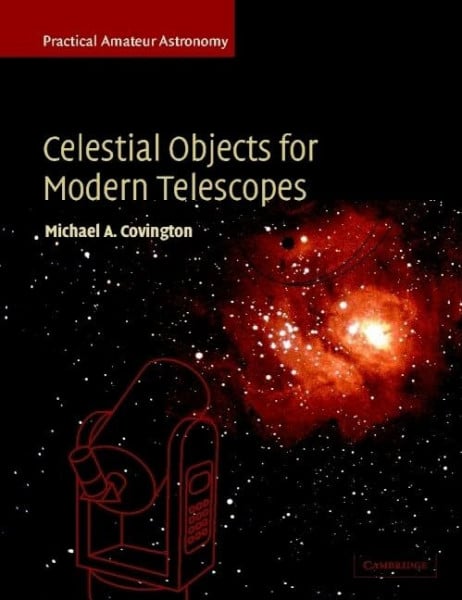 Covington, Michael A. Celestial Objects for Modern Telescopes: Practical Amateur Astronomy