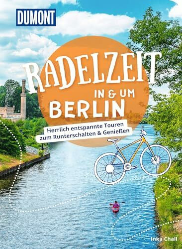 Chall, Inka DUMONT Radelzeit in und um Berlin: Herrlich entspannte Radtouren zum Runterschalten & GenieÃen (DuMont Wanderzeit)