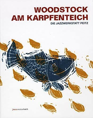 Blobel, Ulli Woodstock am Karpfenteich: Die Jazzwerkstatt Peitz: Subkultur hinter dem Eisernen Vorhang. Die Jazzwerkstatt Peitz, Musikdarbietung/Musical/Oper