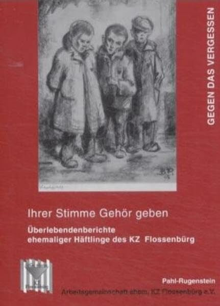 Rathenow, Hanns F Gegen das Vergessen (Ihrer Stimme Gehör geben / Überlebendenberichte ehemaliger Häftlinge des KZ Flossenbürg)