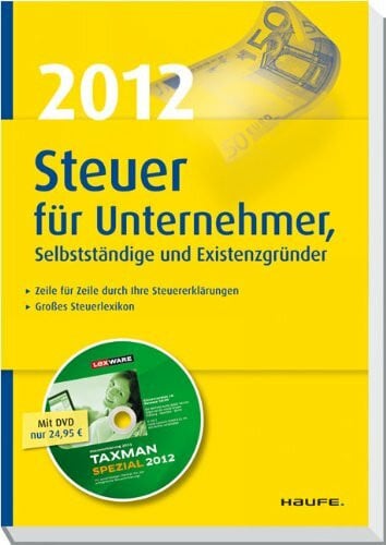 Happe, Rüdiger Steuer 2012 für Unternehmer, Selbstständige und Existenzgründer: Zeile für Zeile durch die Steuererklärungen. Großes Steuerlexikon
