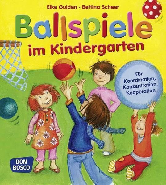 Scheer, Bettina Ballspiele im Kindergarten: Für Koordination, Konzentration, Kooperation