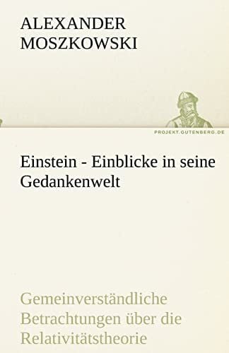 Moszkowski, Alexander Einstein - Einblicke in seine Gedankenwelt: und ein neues Weltsystem, entwickelt aus Gesprächen mit Einstein.