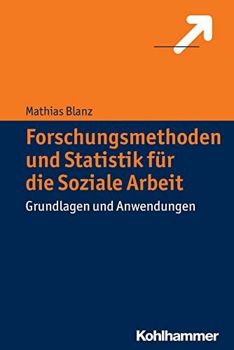 Blanz, Mathias Forschungsmethoden und Statistik fÃ¼r die Soziale Arbeit: Grundlagen und Anwendungen