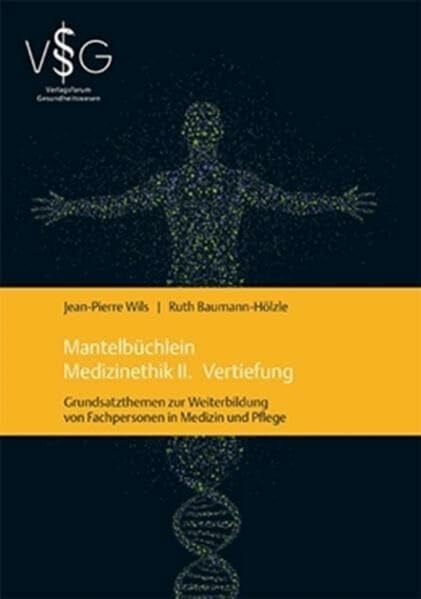 Baumann-HÃ¶lzle, Ruth MantelbÃ¼chlein Medizinethik II: Vertiefung - Grundsatzthemen zur Weiterbildung von Fachpersonen in Medizin und Pflege (Verlagsforum Gesundheitswesen)
