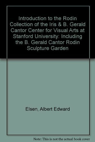 Barryte, Bernard Introduction to the Rodin Collection of the Iris & B. Gerald Cantor Center for Visual Arts at Stanford University: Including the B. Gerald Cantor Rodin Sculpture Garden