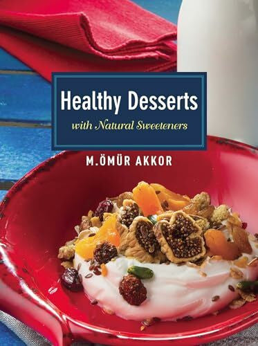 Akkor, Omur Healthy Desserts: With Natural Sweeteners