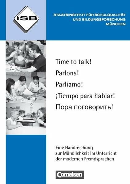 Staatsinstitut für Schulqualität und Bildungsforschung München Time to talk! - Parlons! - Parliamo! - ¡Tiempo para hablar! - Pora pogovoritj!: Eine Handreichung zur Mündlichkeit im Unterricht der modernen Fremdsprachen. Buch mit CD-ROM