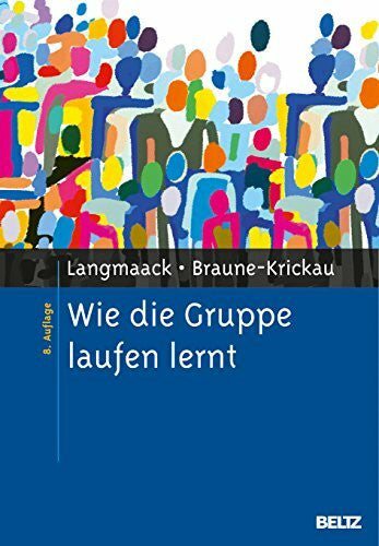 Braune-Krickau, Michael Wie die Gruppe laufen lernt: Anregungen zum Planen und Leiten von Gruppen. Ein praktisches Lehrbuch