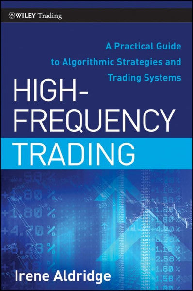 Aldridge, Irene High-Frequency Trading: A Practical Guide to Algorithmic Strategies and Trading Systems (Wiley Trading, Band 459)