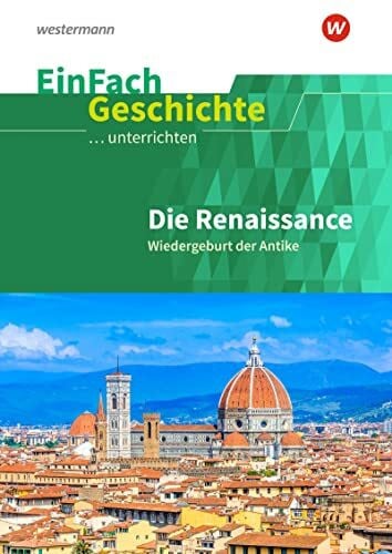 Bissbort, Kristina EinFach Geschichte ...unterrichten: Die Renaissance Wiedergeburt der Antike