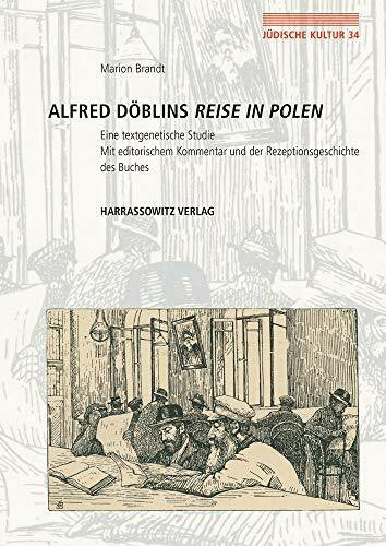 Brandt, Marion Alfred DÃ¶blins Reise in Polen: Eine textgenetische Studie. Mit editorischem Kommentar und der Rezeptionsgeschichte des Buches (JÃ¼dische Kultur. ... Religion und Literatur, Band 34)