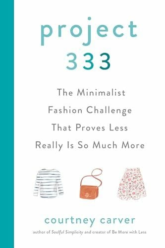 Carver, Courtney Project 333: The Minimalist Fashion Challenge That Proves Less Really is So Much More