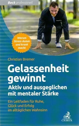 Bremer, Christian Gelassenheit gewinnt: Aktiv und ausgeglichen mit mentaler StÃ¤rke (Beck Professionell)