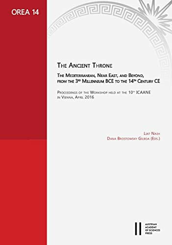 Brostowsky Gilboa, Dana The Ancient Throne: The Mediterranean, Near East, and Beyond, from the 3rd Millenium BCE to the 14th Century CE (OREA: Oriental and European Archaeology, Band 14)