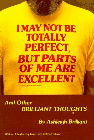 Brilliant, Ashleigh I May Not Be Totally Perfect, but Parts of Me Are Excellent, and Other Brilliant Thoughts