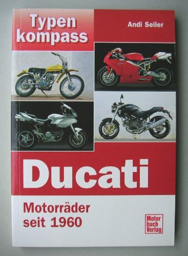Andi Seiler Typenkompass Ducati. MotorrÃ¤der seit 1960