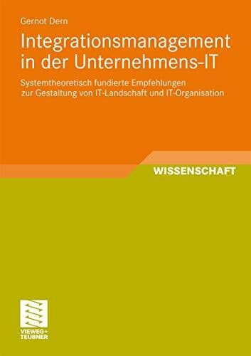 Dern, Gernot Integrationsmanagement in der Unternehmens-IT: Systemtheoretisch fundierte Empfehlungen zur Gestaltung von IT-Landschaft und IT-Organisation (German Edition)
