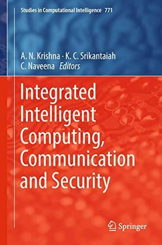 Naveena, C Integrated Intelligent Computing, Communication and Security (Studies in Computational Intelligence, 771, Band 771)