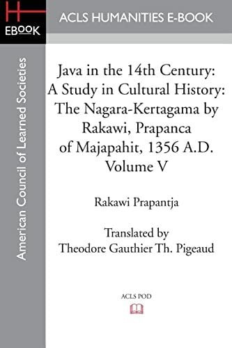 Prapantja, Rakawi Java in the 14th Century: A Study in Cultural History: A Study in Cultural History The Nagara-Kertagama by Rakawi, Prapanca of Majapahit, 1356 A.D.