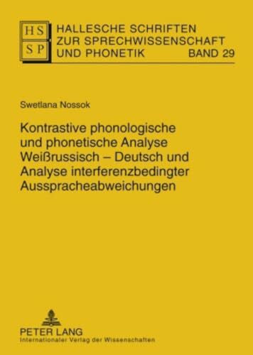 Meißner, Swetlana Kontrastive phonologische und phonetische Analyse Weißrussisch-Deutsch und Analyse interferenzbedingter Ausspracheabweichungen: Dissertationsschrift ... zur Sprechwissenschaft und Phonetik, Band 29)