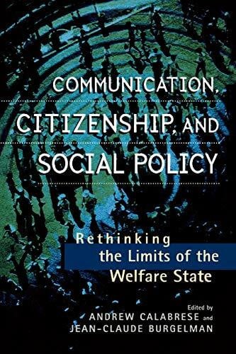 Calabrese, Calabrese Communication, Citizenship, and Social Policy: Rethinking the Limits of the Welfare State (Critical Media Studies, Institutions, Politics and Culture)