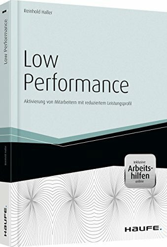 Haller, Reinhold Low Performance - inkl. Arbeitshilfen online: Aktivierung von Mitarbeitern mit reduziertem Leistungsprofil (Haufe Fachbuch)