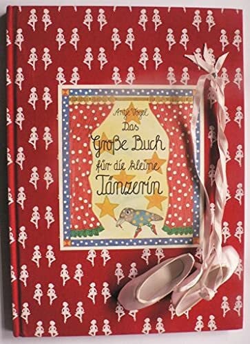 Vogel, Antje Das Große Buch für die kleine Tänzerin (Kreativ- und Sachbücher)