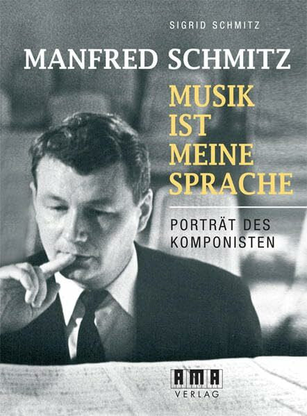 Schmitz, Sigrid Manfred Schmitz – Musik ist meine Sprache: Portait des Komponisten