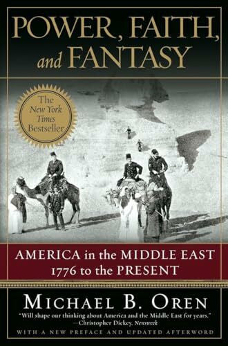 Oren, Michael B Power, Faith, and Fantasy: America in the Middle East: 1776 to the Present