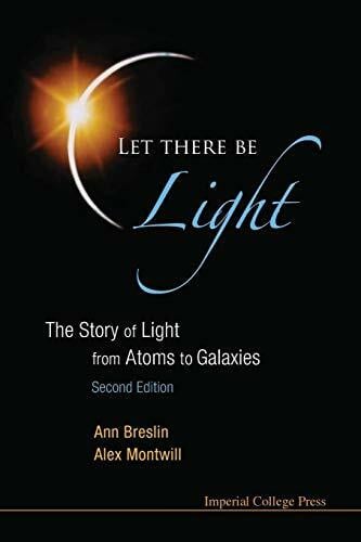 Ann Breslin & Alex Montwill LET THERE BE LIGHT (2ND ED): The Story of Light from Atoms to Galaxies