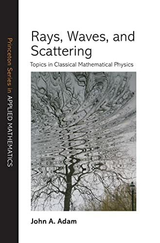 Adam, John A. Rays, Waves, and Scattering: Topics in Classical Mathematical Physics (Princeton Series in Applied Mathematics)