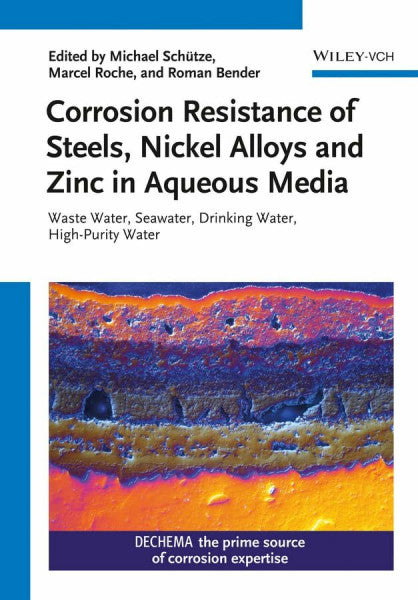Bender, Roman Corrosion Resistance of Steels, Nickel Alloys and Zinc in Aqueous Media: Waste Water, Seawater, Drinking Water, High-Purity Water