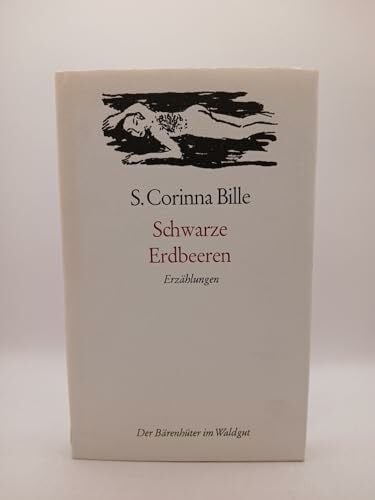 S. Corinna Bille Schwarze Erdbeeren: Erzählungen. Übertr. u. m. e. Nachw. v. Marcel Schwander