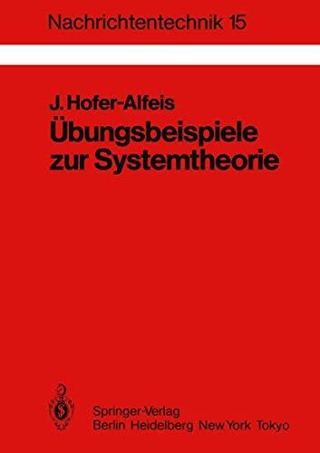 Hofer-Alfeis, Josef Übungsbeispiele zur Systemtheorie: 41 Aufgaben mit ausführlich kommentierten Lösungen (Nachrichtentechnik) (German Edition) (Nachrichtentechnik, 15, Band 15)