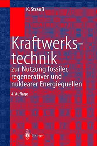 StrauÃ, Karl Kraftwerkstechnik: zur Nutzung fossiler, nuklearer und regenerativer Energiequellen (VDI-Buch)