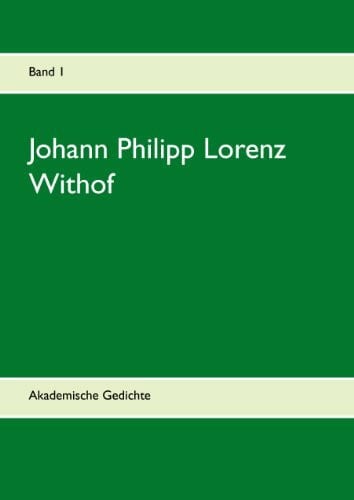 Withof, Johann Philipp Lorenz Johann Philipp Lorenz Withof: Akademische Gedichte